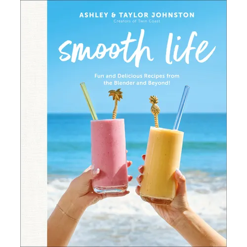 Smooth Life: Fun and Delicious Recipes from the Blender and Beyond!: A Cookbook - Hardcover