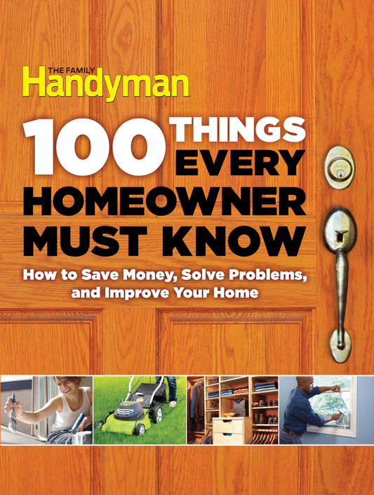 100 Things Every Homeowner Must Know: How to Save Money, Sol