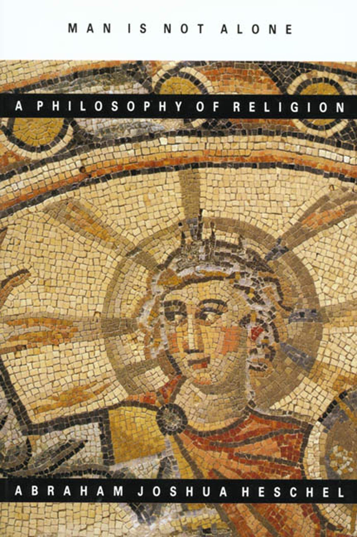 Man Is Not Alone : A Philosophy of Religion by Heschel, Abra
