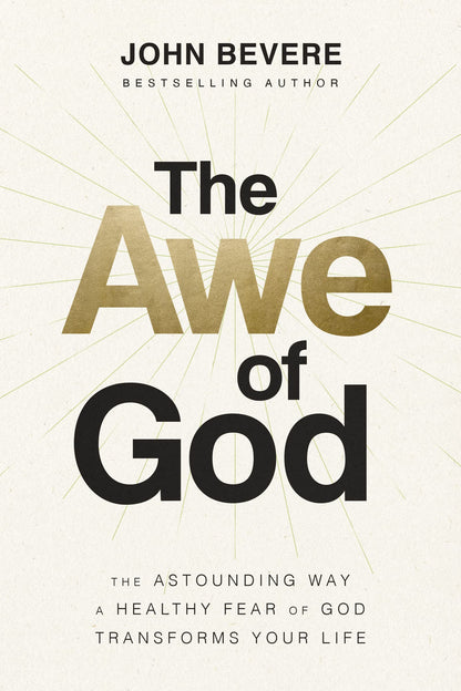 The Awe of God: The Astounding Way a Healthy Fear of God Tra