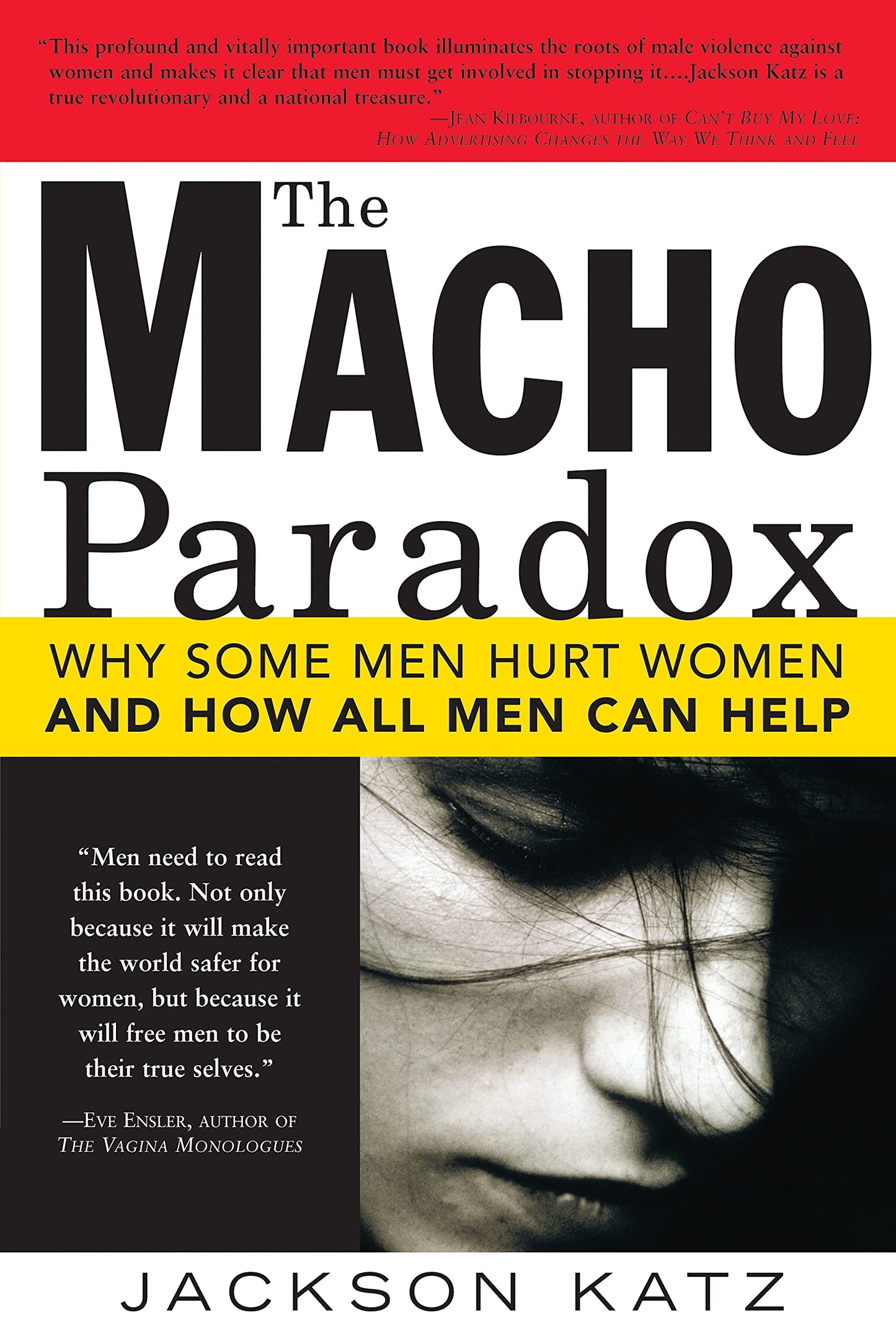 The Macho Paradox: Why Some Men Hurt Women and How All Men C