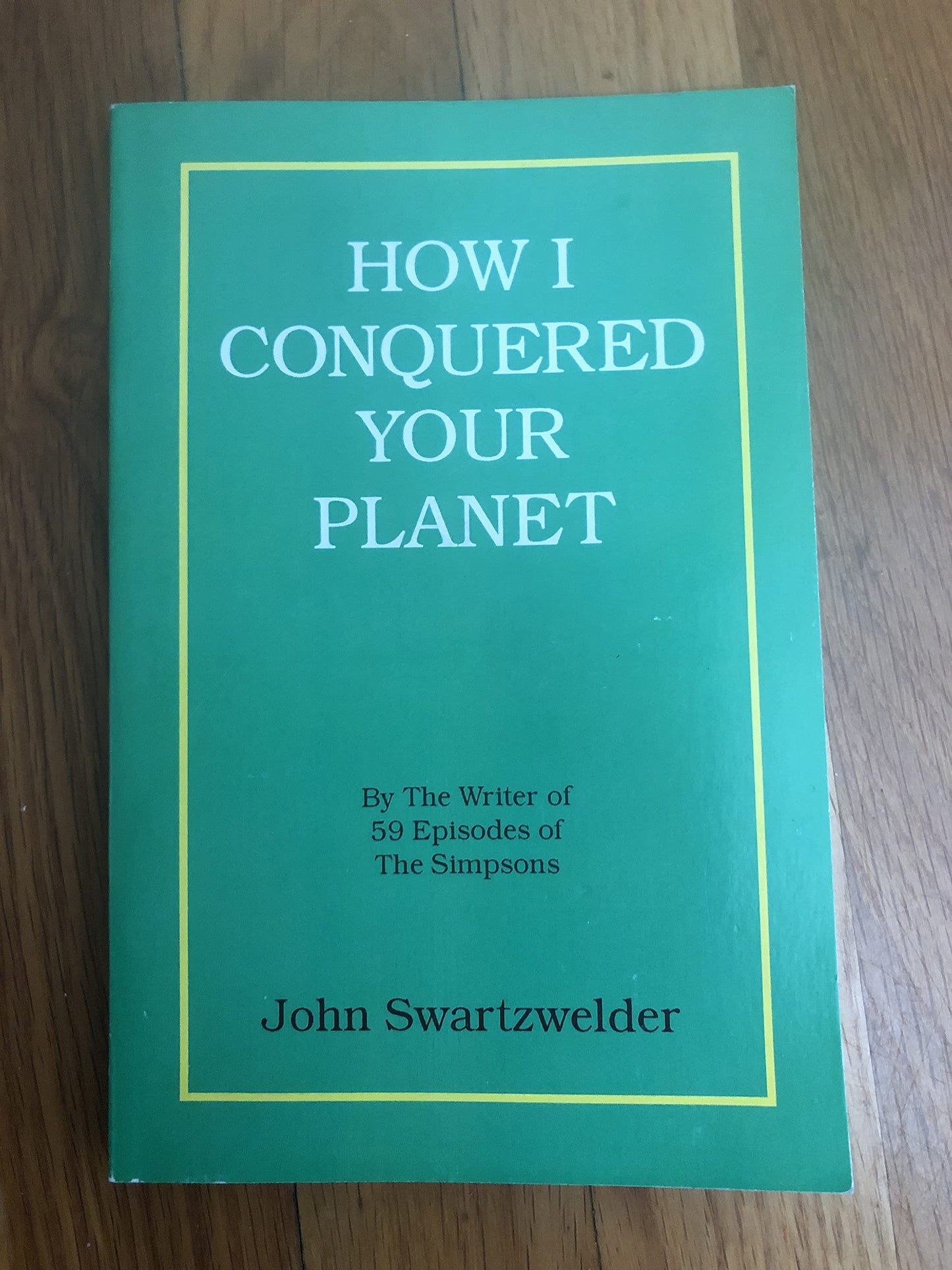 How I Conquered Your Planet by John Swartzwelder
