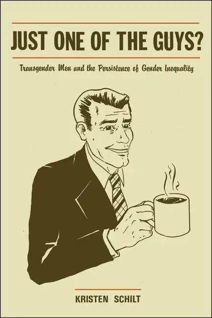 Just One of the Guys?: Transgender Men and the Persistence of Gender Inequality - Paperback