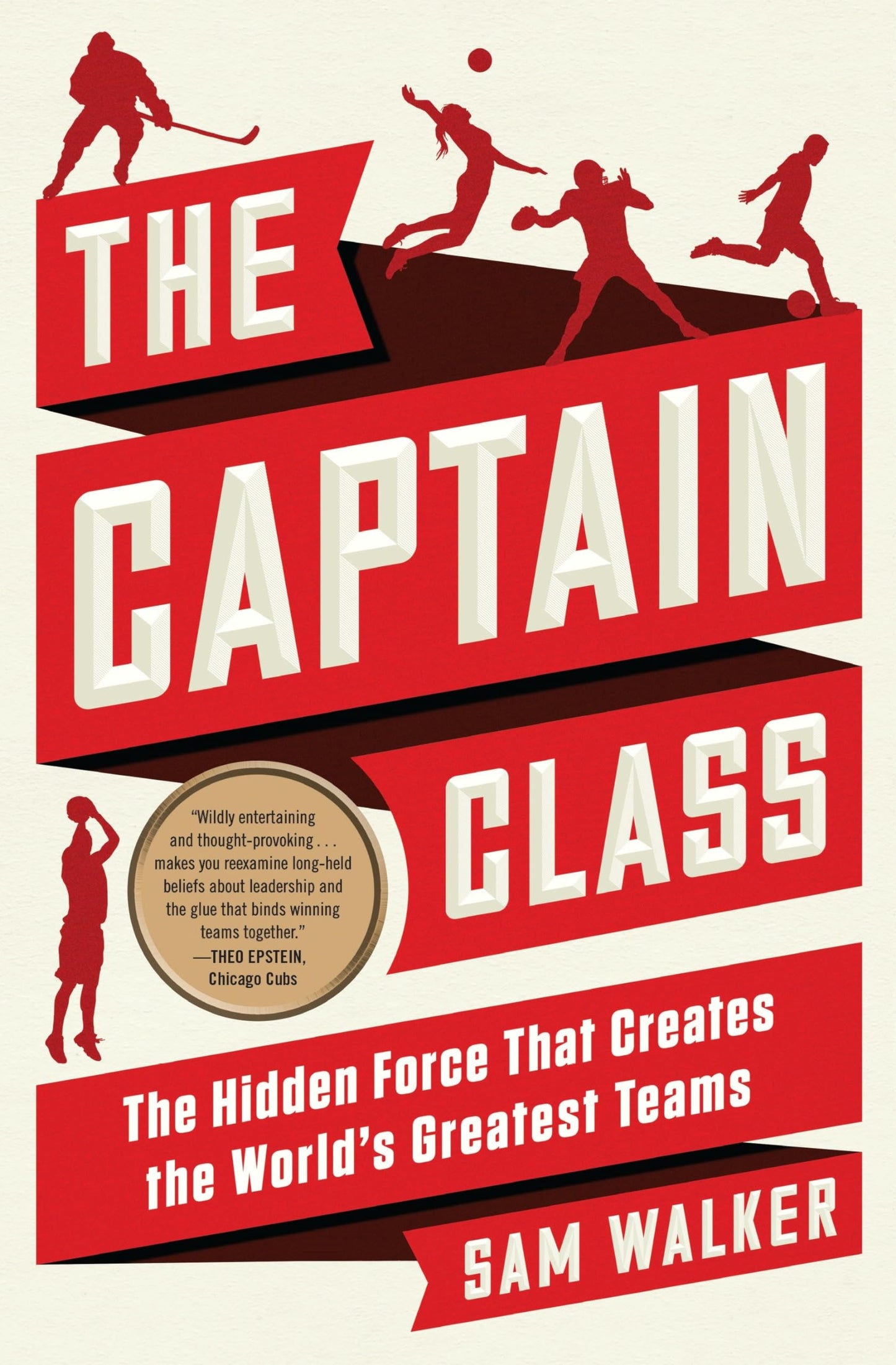 The Captain Class: The Hidden Force That Creates the World's