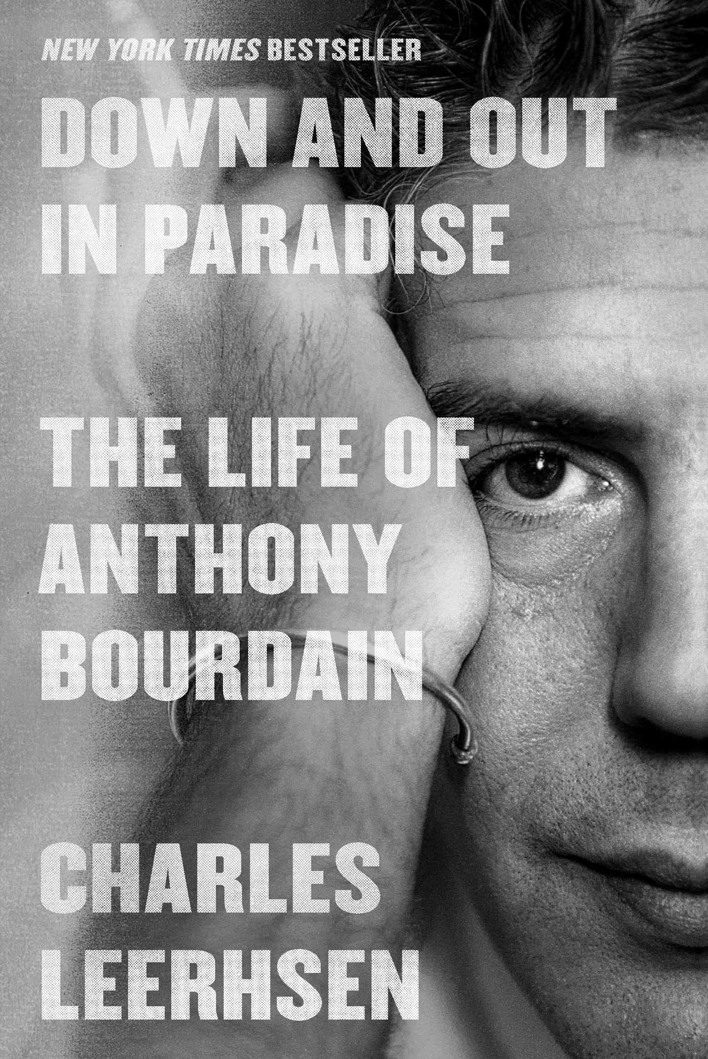 Down and Out in Paradise: The Life of Anthony Bourdain by Le