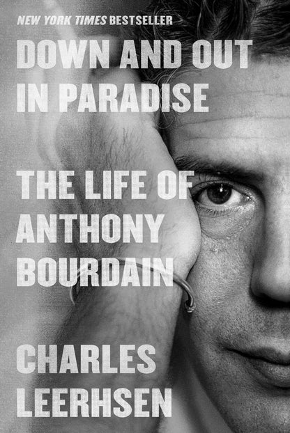 Down and Out in Paradise: The Life of Anthony Bourdain by Le