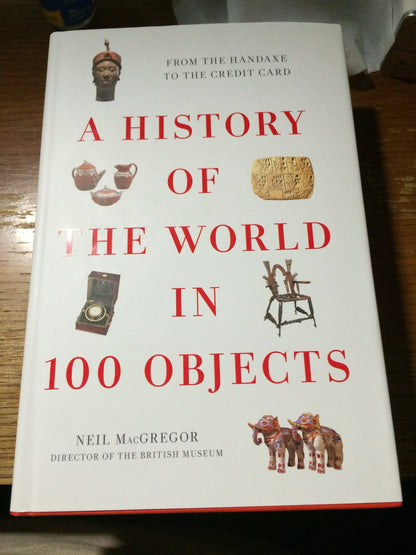 A History of the World in 100 Objects by MacGregor, Neil