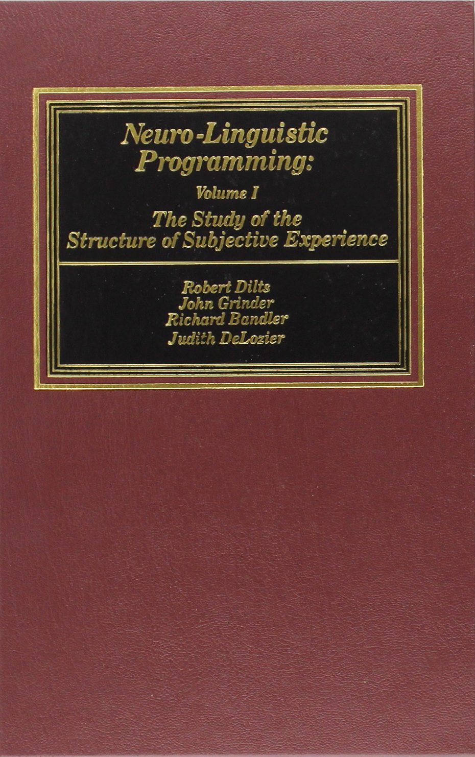Neuro-Linguistic Programming: Volume I (The Study of the Str