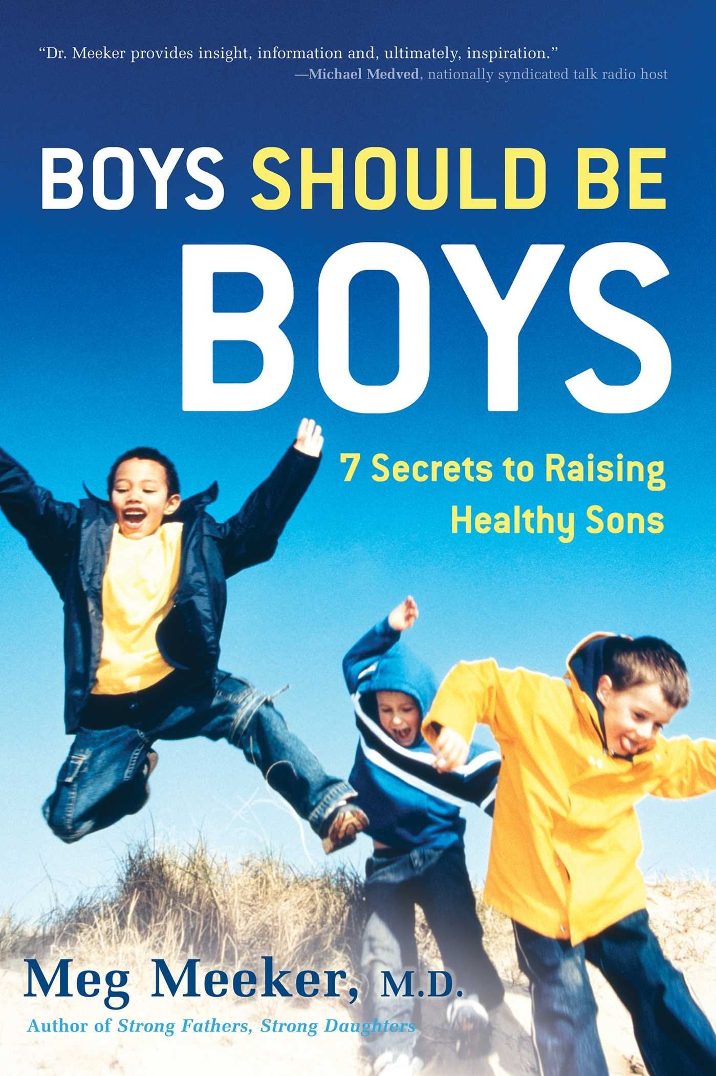 Boys Should Be Boys: 7 Secrets to Raising Healthy Sons by Me