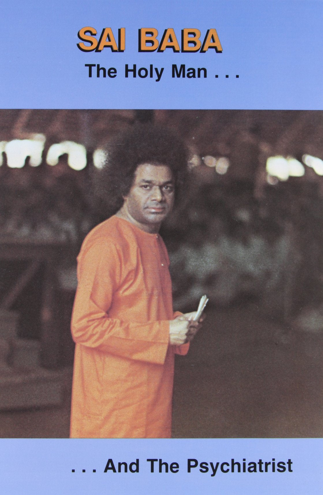 Sai Baba the Holy Man and the Psychiatrist by Samuel H. Sand
