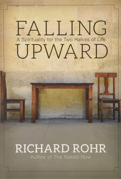 Falling Upward: A Spirituality for the Two Halves of Life by