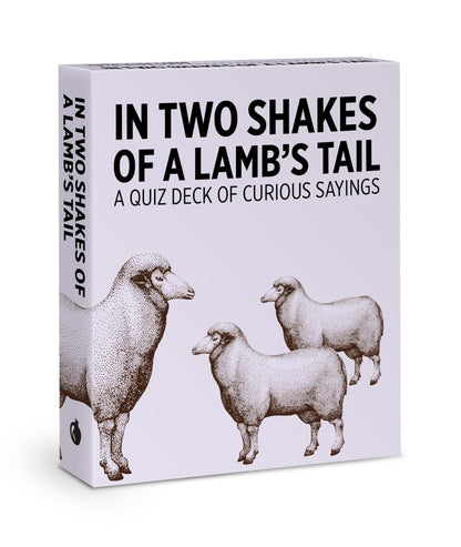 In Two Shakes of a Lamb's Tail: A Quiz Deck of Curious Sayin