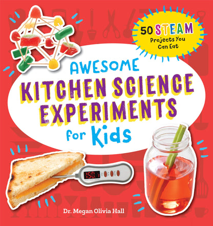 Awesome Kitchen Science Experiments for Kids: 50 STEAM Proje