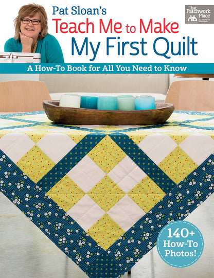 Pat Sloan's Teach Me to Make My First Quilt: A How-to Book f