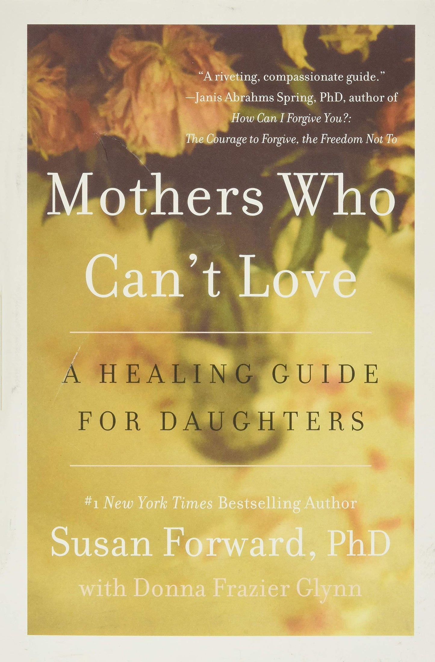 Mothers Who Can't Love: A Healing Guide for Daughters by For