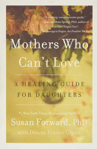 Mothers Who Can't Love: A Healing Guide for Daughters by For