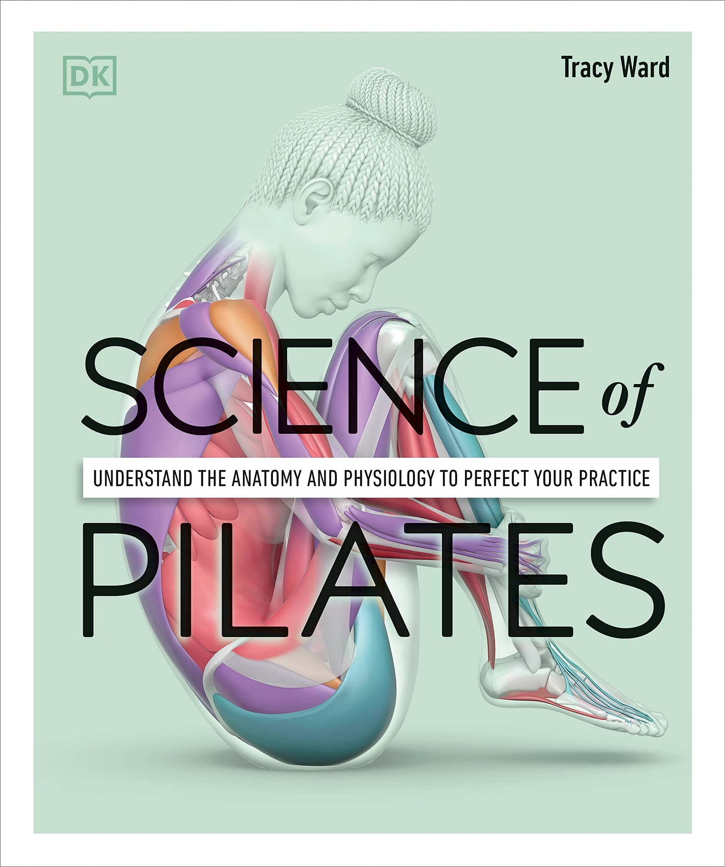 Science of Pilates: Understand the Anatomy and Physiology to