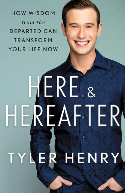 Here & Hereafter: How Wisdom from the Departed Can Transform