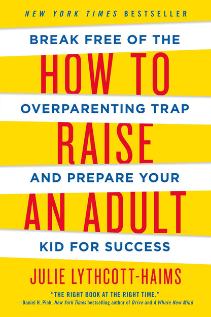 How to Raise an Adult by Lythcott-Haims, Julie