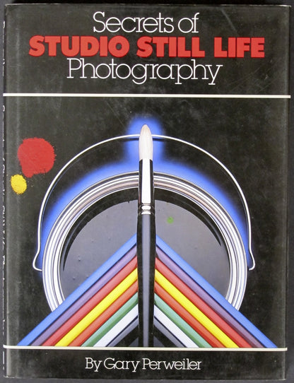 Secrets of Studio Still Life Photography by Perweiler, Gary