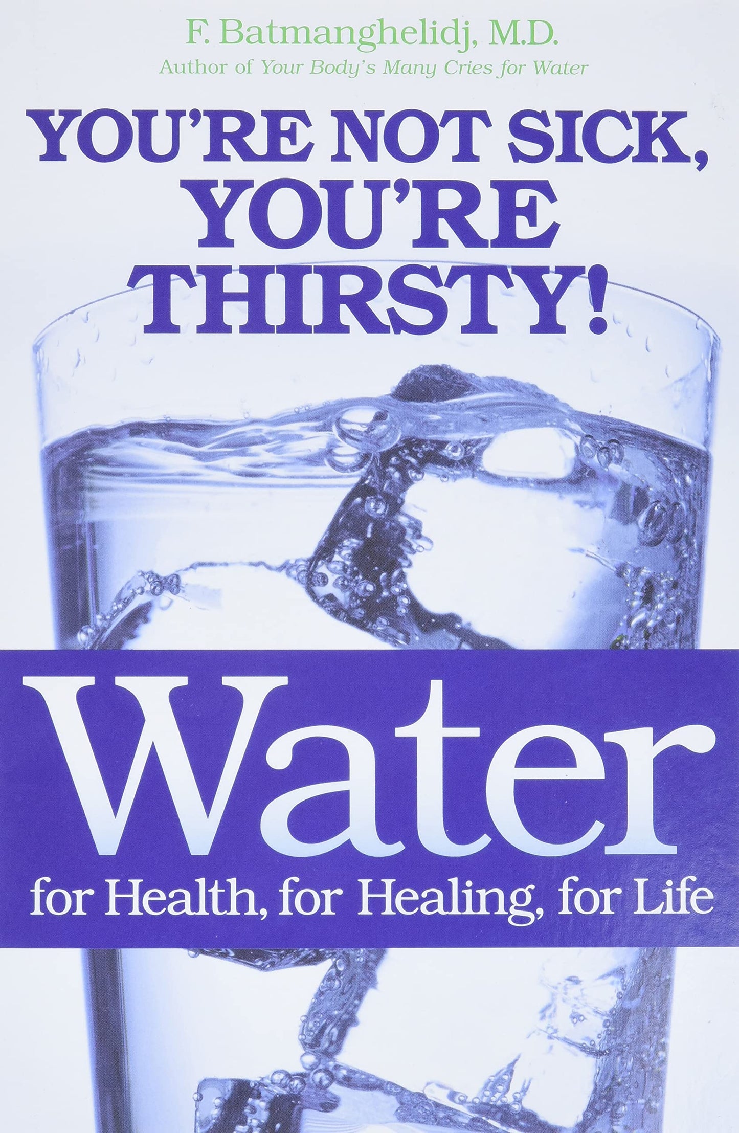 Water: For Health, for Healing, for Life: You're Not Sick, Y