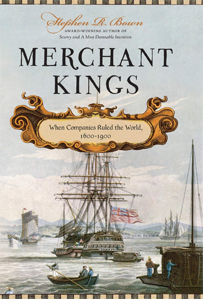 Merchant Kings: When Companies Ruled the World, 1600--1900 b