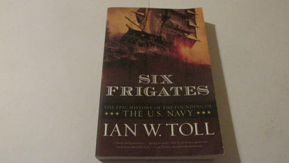 Six Frigates: The Epic History of the Founding of the U.S. N