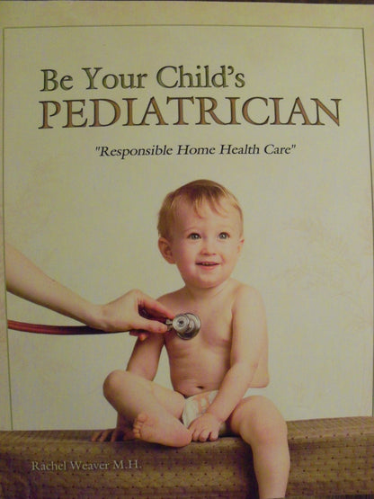 Be Your Childs Pediatrician by Rachel Weaver M.H.