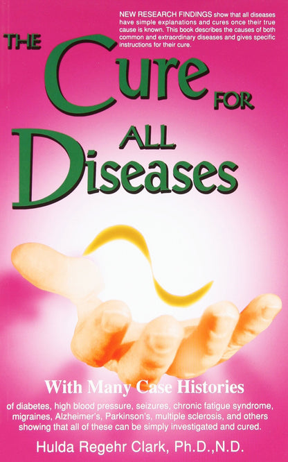 The Cure for All Diseases: With Many Case Histories by Hulda