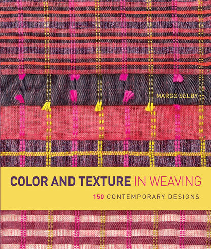 Color and Texture in Weaving: 150 Contemporary Designs by Se