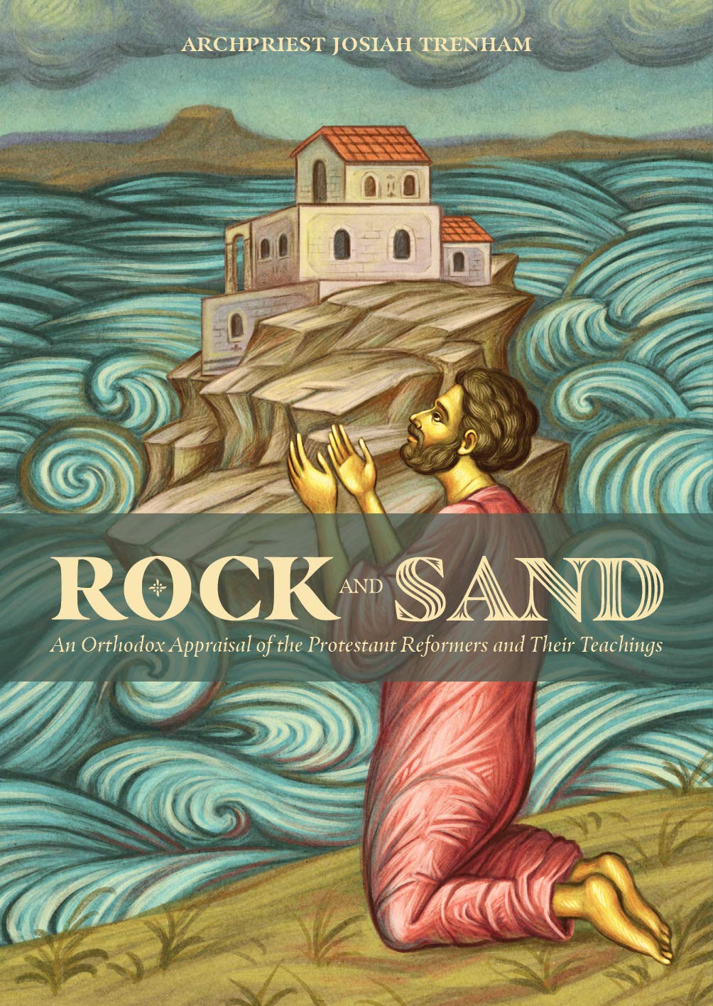 Rock and Sand: An Orthodox Appraisal of the Protestant Refor