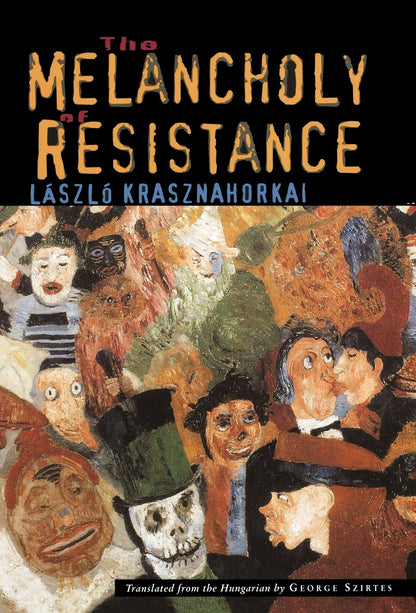 The Melancholy of Resistance by Krasznahorkai, L