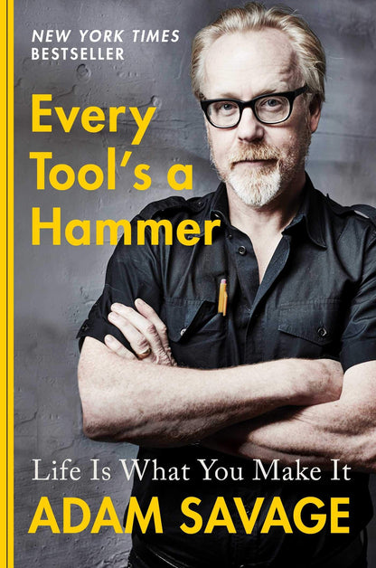 Every Tool's a Hammer: Life Is What You Make It by Savage, A