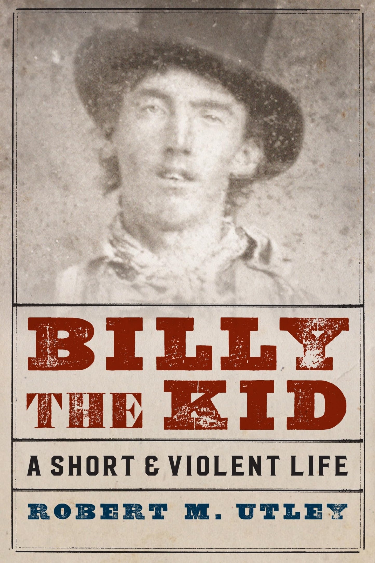 Billy the Kid: A Short and Violent Life by Utley, Robert M.