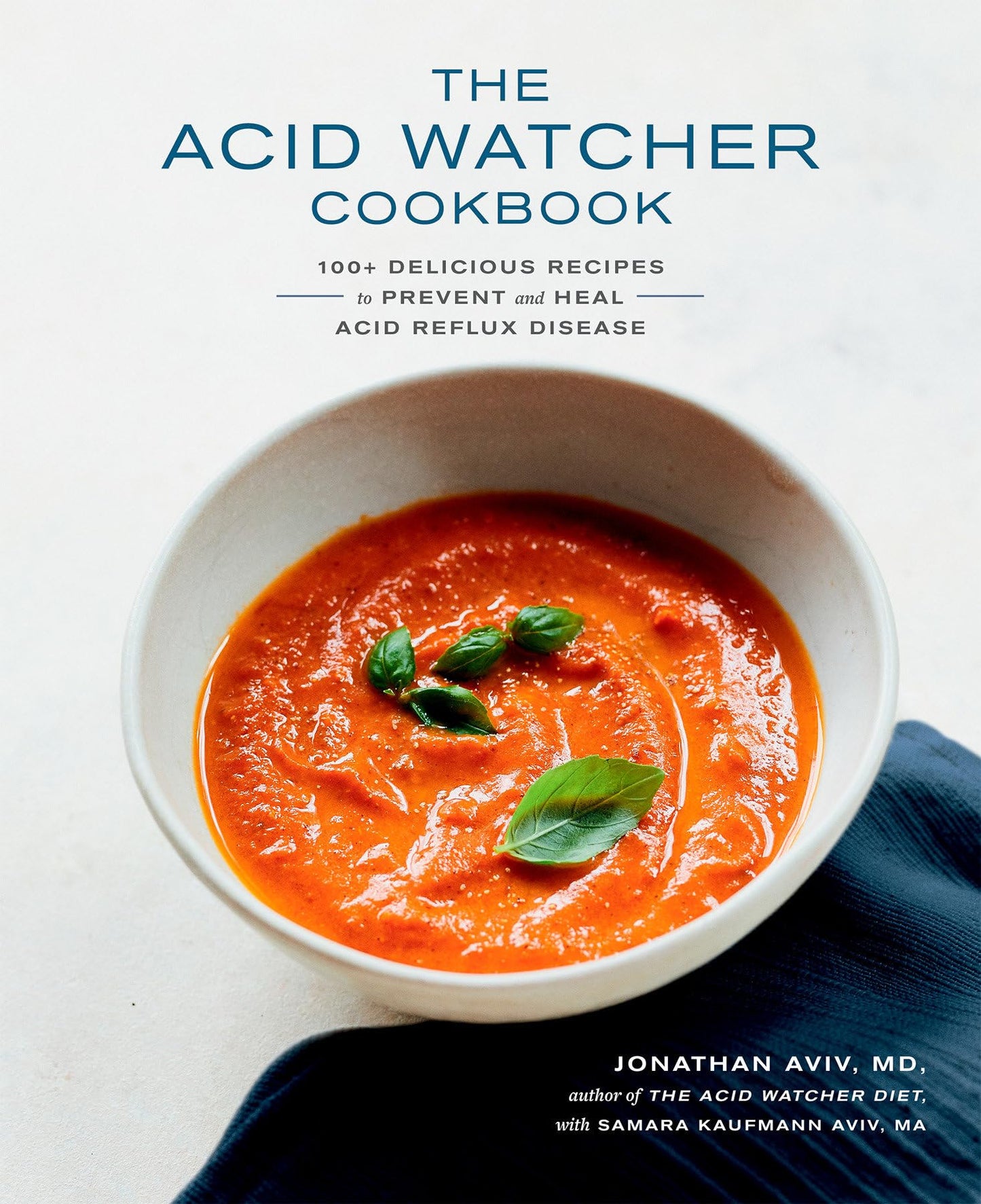 The Acid Watcher Cookbook: 100+ Delicious Recipes to Prevent