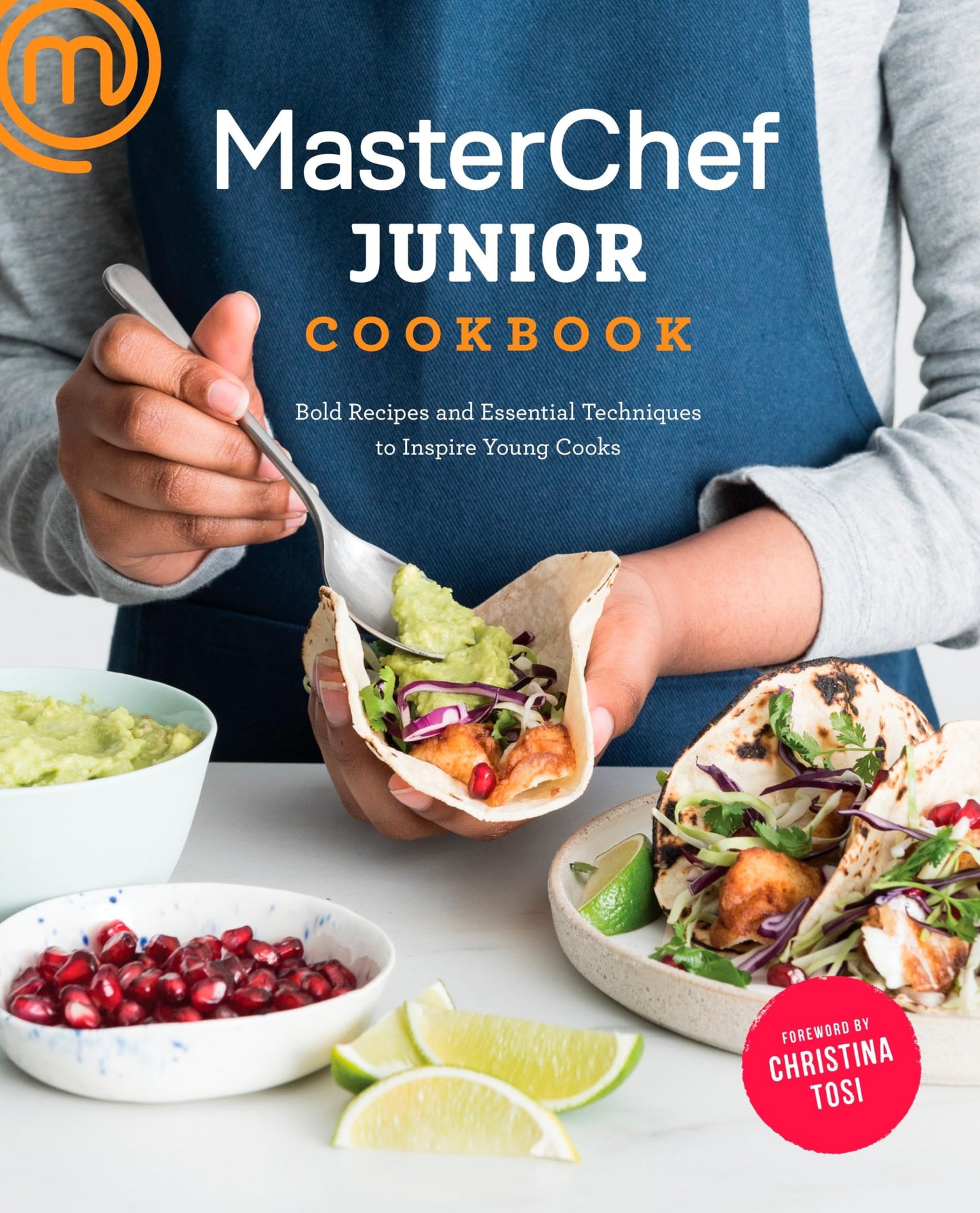 MasterChef Junior Cookbook: Bold Recipes and Essential Techn