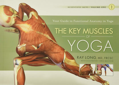 The Key Muscles of Yoga: Scientific Keys, Volume I by Ray Lo