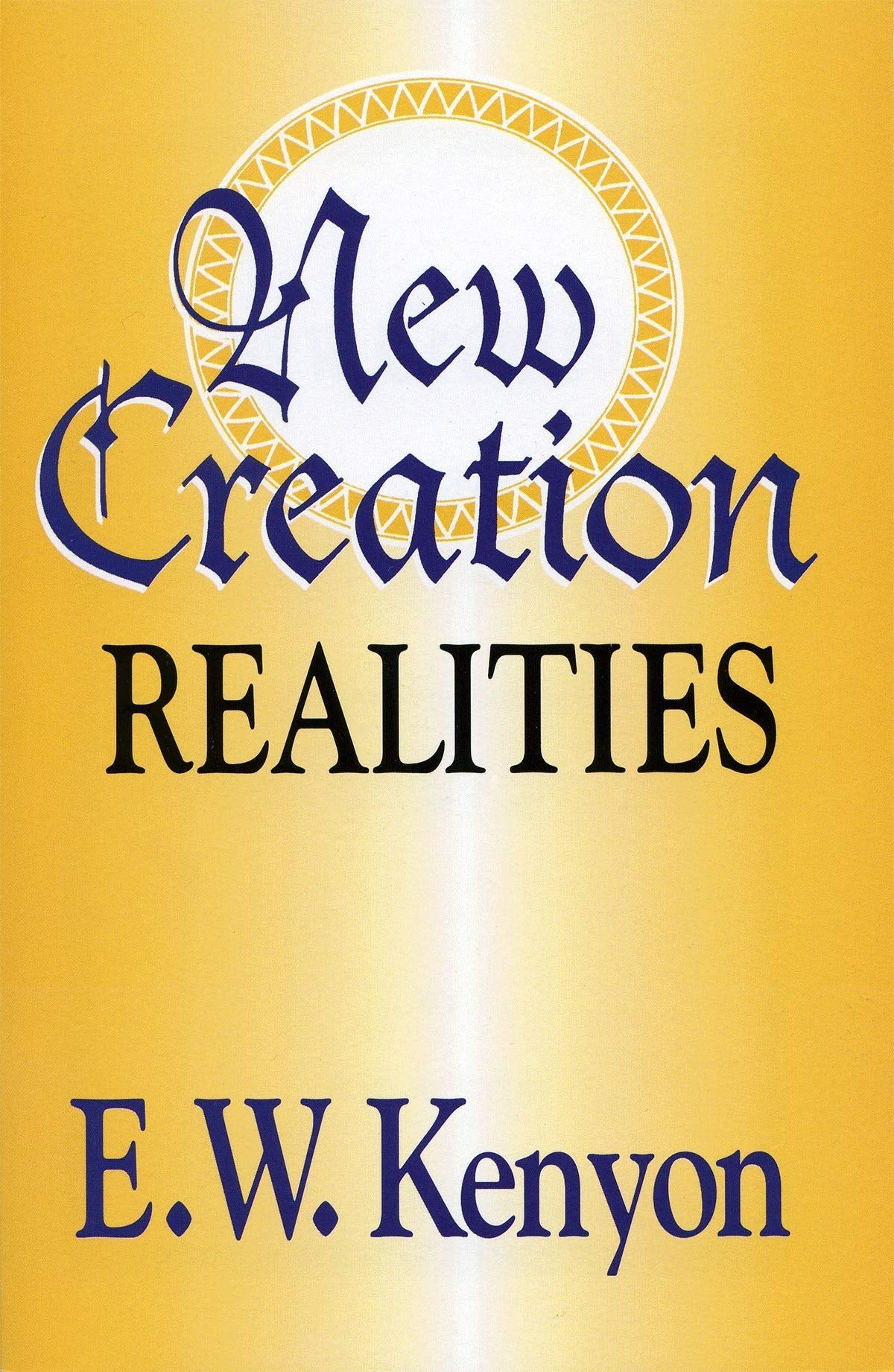 New Creation Realities by Kenyon, E. W.