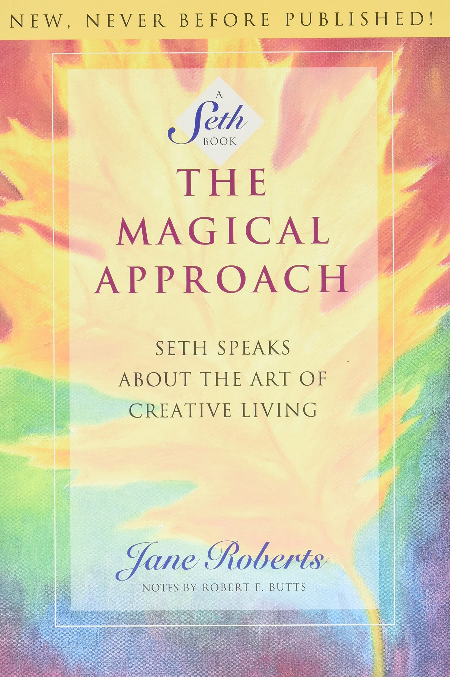 The Magical Approach: Seth Speaks About the Art of Creative