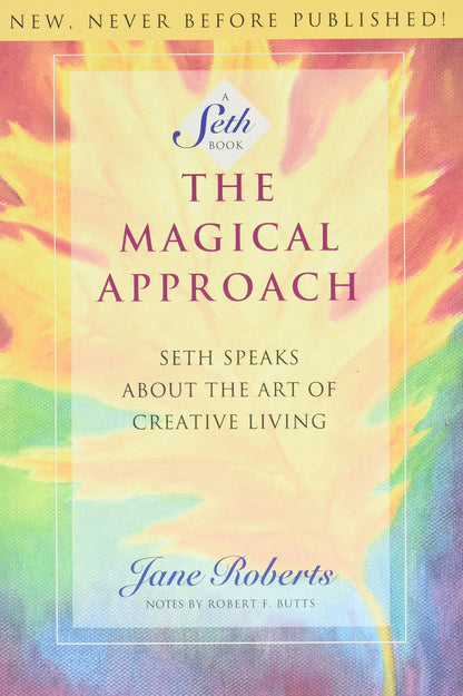 The Magical Approach: Seth Speaks About the Art of Creative