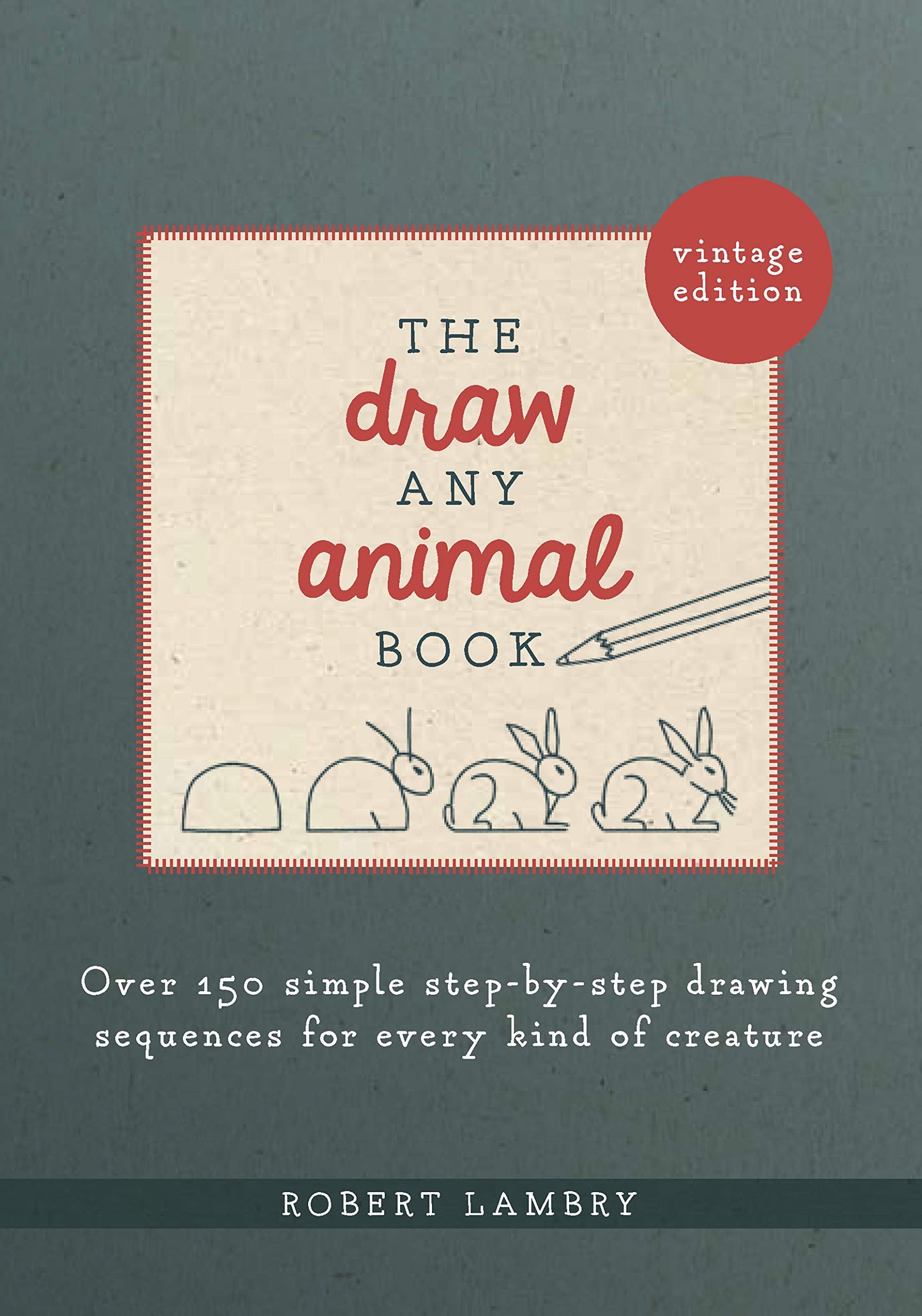 The Draw Any Animal Book: Over 150 Simple Step-by-Step Drawi