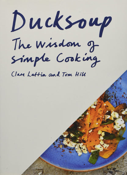 Ducksoup: The Wisdom of Simple Cooking (Simple Dinners, Easy