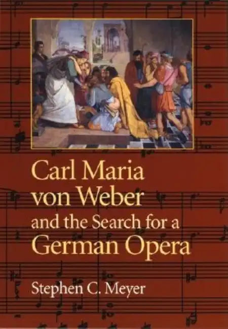 Carl Maria Von Weber and the Search for a German Opera - Hardcover