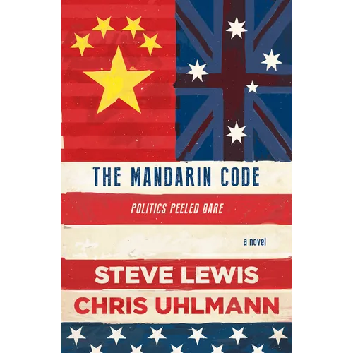 The Mandarin Code: Negotiating Chinese Ambitions and American Loyalties Turns Deadly for Some - Paperback