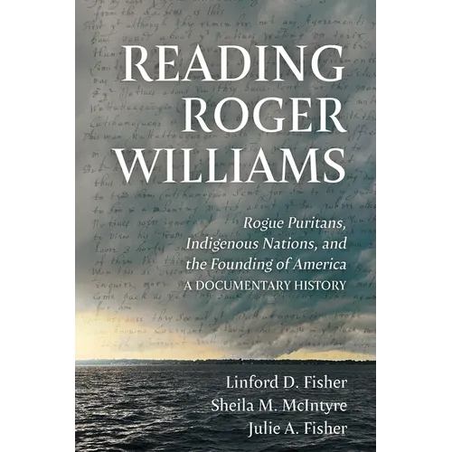 Reading Roger Williams: Rogue Puritans, Indigenous Nations, and the Founding of America-a Documentary History - Paperback