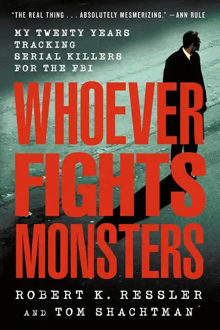 Whoever Fights Monsters: My Twenty Years Tracking Serial Killers for the FBI - Paperback