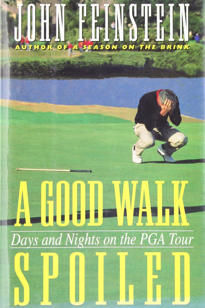 A Good Walk Spoiled: Days and Nights on the Pga Tour by Fein