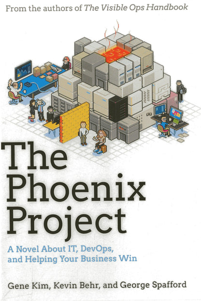 The Phoenix Project: A Novel about IT, DevOps, and Helping Y