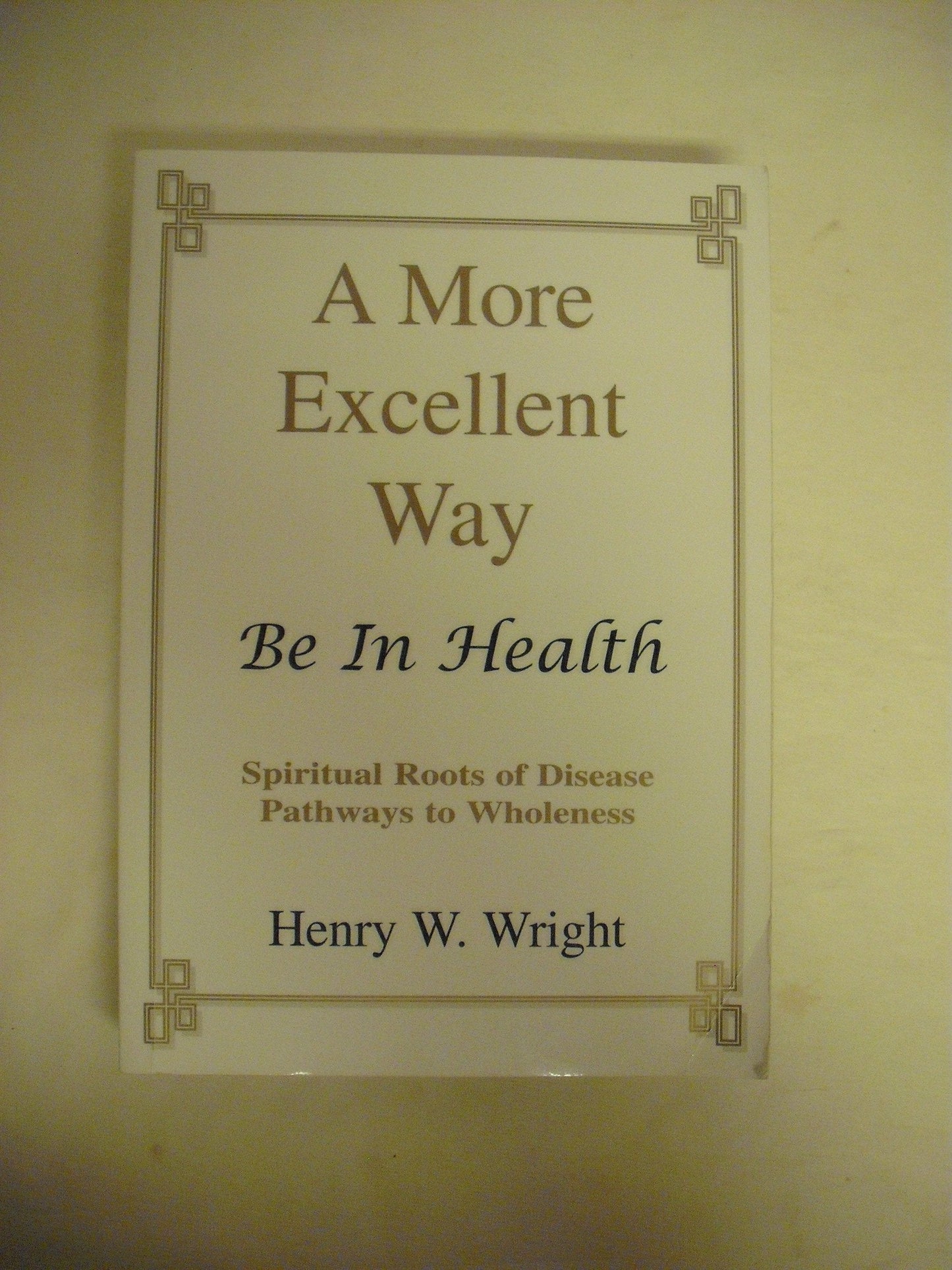 A More Excellent Way: Be in Health: Pathways of Wholeness, S
