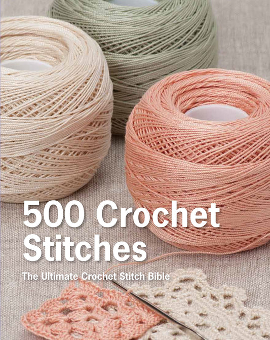 500 Crochet Stitches: The Ultimate Crochet Stitch Bible by P